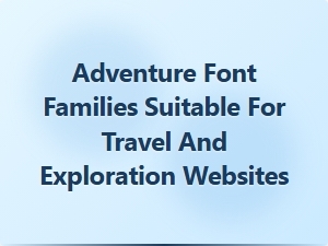 Exploring the Best Adventure Fonts for Travel Websites