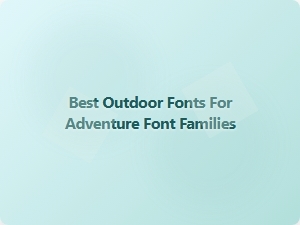 Best Outdoor Fonts for Your Next Adventure Project