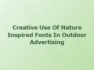 Exploring Nature Inspired Fonts in Outdoor Advertising