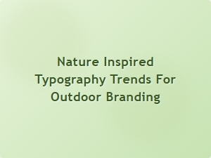Exploring Nature Inspired Typography for Outdoor Branding