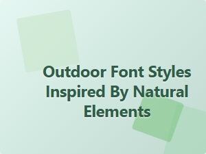 Exploring Outdoor Font Styles Inspired by Natural Elements