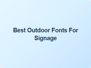 Choosing the Best Outdoor Fonts for Your Signage