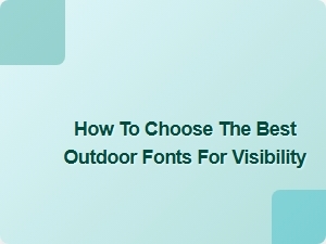 How to Select the Best Outdoor Fonts for Clear Visibility