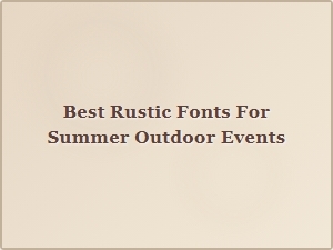 Choosing the Perfect Rustic Fonts for Summer Outdoor Events