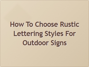 Choosing the Perfect Rustic Lettering for Your Outdoor Signs