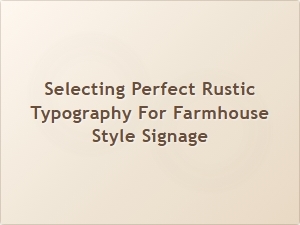 Choosing the Right Rustic Typography for Farmhouse Signage