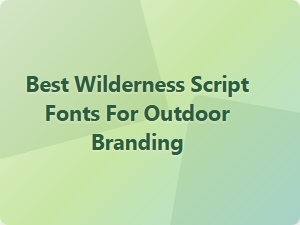 Best Wilderness Script Fonts for Your Outdoor Branding Needs