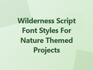 Exploring the Best Wilderness Script Fonts for Nature Projects