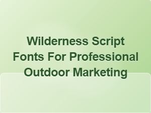 Exploring the Best Wilderness Script Fonts for Outdoor Marketing
